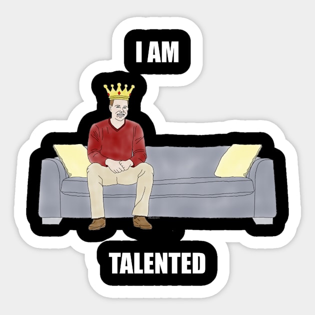 The Sofa King: I am Talented Sticker by childofthecorn